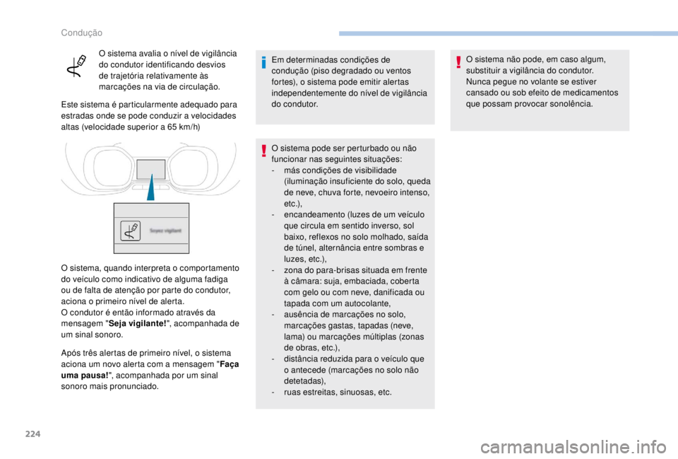 PEUGEOT EXPERT 2018 Manual de utilização (in Portuguese) 224
O sistema avalia o nível de vigilância
do condutor identificando desvios
de trajetória relativamente às
marcações na via de circulação.
Este sistema é particularmente adequado para
es PEUGEOT EXPERT 2018 Manual de utilização (in Portuguese) 224
O sistema avalia o nível de vigilância
do condutor identificando desvios
de trajetória relativamente às
marcações na via de circulação.
Este sistema é particularmente adequado para
es
