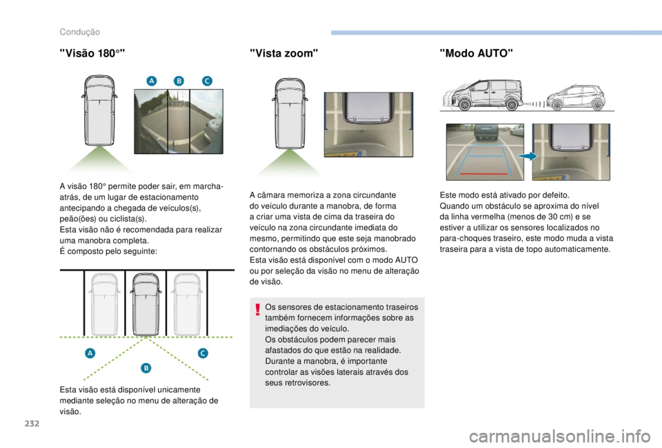 PEUGEOT EXPERT 2018 Manual de utilização (in Portuguese) 232
"Visão 180°""Vista zoom"
Os sensores de estacionamento traseiros
também fornecem informações sobre as
imediações do veículo.
Os obstáculos podem parecer mais
afastados PEUGEOT EXPERT 2018 Manual de utilização (in Portuguese) 232
"Visão 180°""Vista zoom"
Os sensores de estacionamento traseiros
também fornecem informações sobre as
imediações do veículo.
Os obstáculos podem parecer mais
afastados