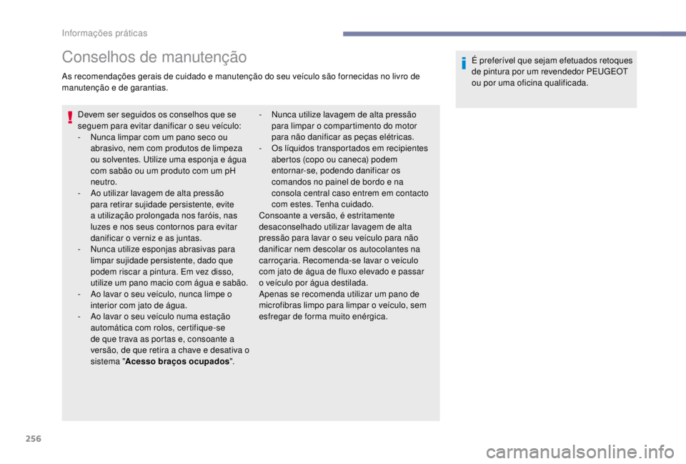 PEUGEOT EXPERT 2018  Manual de utilização (in Portuguese) 256
Conselhos de manutenção
As recomendações gerais de cuidado e manutenção do seu veículo são fornecidas no livro de 
manutenção e de garantias.Devem ser seguidos os conselhos que se 
segue