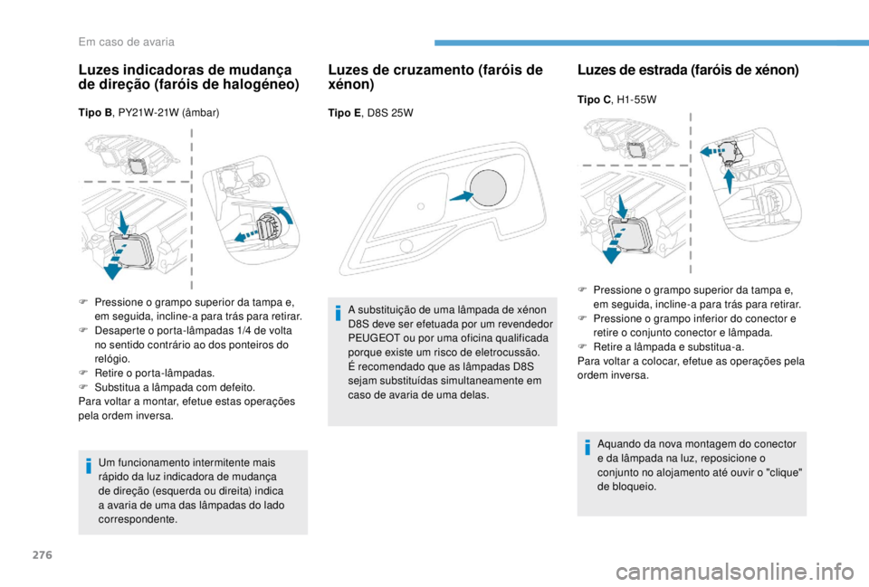 PEUGEOT EXPERT 2018 Manual de utilização (in Portuguese) 276
Luzes indicadoras de mudança
de direção (faróis de halogéneo)
Tipo B, PY21W-21W (âmbar)
Um funcionamento intermitente mais
rápido da luz indicadora de mudança
de direção (esquerda ou PEUGEOT EXPERT 2018 Manual de utilização (in Portuguese) 276
Luzes indicadoras de mudança
de direção (faróis de halogéneo)
Tipo B, PY21W-21W (âmbar)
Um funcionamento intermitente mais
rápido da luz indicadora de mudança
de direção (esquerda ou