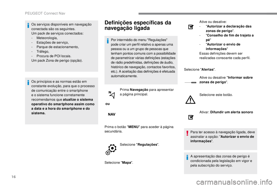 PEUGEOT EXPERT 2018 Manual de utilização (in Portuguese) 16
Os ser viços disponÃveis em navegação
conectada são os seguintes.
Um pack de ser viços conectados:
-
Meteorologia,
-
E
stações de ser viço,
-
P
arque de estacionamento,
-
Tráf PEUGEOT EXPERT 2018 Manual de utilização (in Portuguese) 16
Os ser viços disponÃveis em navegação
conectada são os seguintes.
Um pack de ser viços conectados:
-
Meteorologia,
-
E
stações de ser viço,
-
P
arque de estacionamento,
-
Tráf