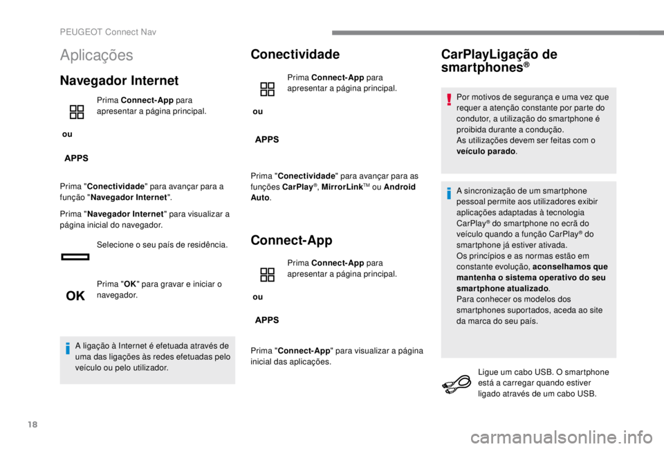 PEUGEOT EXPERT 2018 Manual de utilização (in Portuguese) 18
Aplicações
Navegador Internet
ou Prima Connect-App
para
apresentar a página principal.
Prima " Conectividade " para avançar para a
função " Navegador Internet ".
Prima PEUGEOT EXPERT 2018 Manual de utilização (in Portuguese) 18
Aplicações
Navegador Internet
ou Prima Connect-App
para
apresentar a página principal.
Prima " Conectividade " para avançar para a
função " Navegador Internet ".
Prima