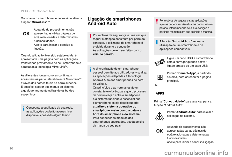 PEUGEOT EXPERT 2018 Manual de utilização (in Portuguese) 20
Consoante o smartphone, é necessário ativar a
função "MirrorLink "TM.
Aquando do procedimento, são
apresentadas várias páginas de
ecrã relacionadas a determinadas
funcionalidade PEUGEOT EXPERT 2018 Manual de utilização (in Portuguese) 20
Consoante o smartphone, é necessário ativar a
função "MirrorLink "TM.
Aquando do procedimento, são
apresentadas várias páginas de
ecrã relacionadas a determinadas
funcionalidade