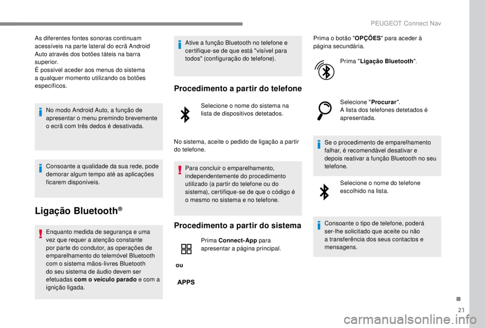 PEUGEOT EXPERT 2018 Manual de utilização (in Portuguese) 21
As diferentes fontes sonoras continuam
acessÃveis na parte lateral do ecrã Android
Auto através dos botões táteis na barra
superior.
É possÃvel aceder aos menus do sistema
a qualquer mom PEUGEOT EXPERT 2018 Manual de utilização (in Portuguese) 21
As diferentes fontes sonoras continuam
acessÃveis na parte lateral do ecrã Android
Auto através dos botões táteis na barra
superior.
É possÃvel aceder aos menus do sistema
a qualquer mom