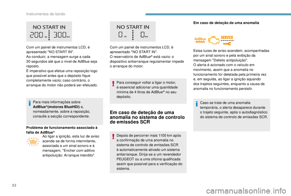 PEUGEOT EXPERT 2018 Manual de utilização (in Portuguese) 32
Com um painel de instrumentos LCD, é
apresentado "NO START IN".
Ao conduzir, a mensagem surge a cada
30 segundos até que o nÃvel de AdBlue seja
reposto.
É imperativo que efetue uma PEUGEOT EXPERT 2018 Manual de utilização (in Portuguese) 32
Com um painel de instrumentos LCD, é
apresentado "NO START IN".
Ao conduzir, a mensagem surge a cada
30 segundos até que o nÃvel de AdBlue seja
reposto.
É imperativo que efetue uma