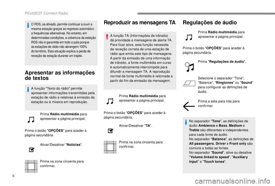 PEUGEOT EXPERT 2018 Manual de utilização (in Portuguese) 8
O RDS, se ativado, permite continuar a ouvir a
mesma estação graças ao regresso automático
a frequências alternativas. No entanto, em
determinadas condições, a cobertura da estação
RDS PEUGEOT EXPERT 2018 Manual de utilização (in Portuguese) 8
O RDS, se ativado, permite continuar a ouvir a
mesma estação graças ao regresso automático
a frequências alternativas. No entanto, em
determinadas condições, a cobertura da estação
RDS