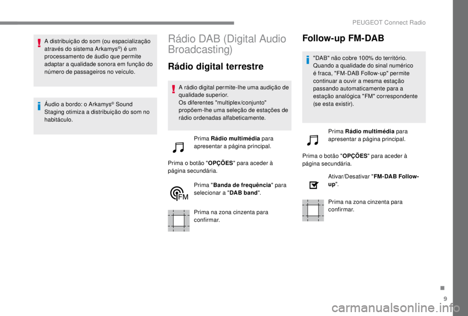 PEUGEOT EXPERT 2018 Manual de utilização (in Portuguese) 9
A distribuição do som (ou espacialização
através do sistema Arkamys©) é um
processamento de áudio que permite
adaptar a qualidade sonora em função do
número de passageiros no veículo PEUGEOT EXPERT 2018 Manual de utilização (in Portuguese) 9
A distribuição do som (ou espacialização
através do sistema Arkamys©) é um
processamento de áudio que permite
adaptar a qualidade sonora em função do
número de passageiros no veículo
