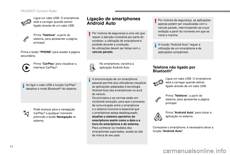 PEUGEOT EXPERT 2018 Manual de utilização (in Portuguese) 14
Ligue um cabo USB. O smartphone
está a carregar quando estiver
ligado através de um cabo USB.
Prima "Telefone ", a partir do
sistema, para apresentar a página
principal.
Prima o bot PEUGEOT EXPERT 2018 Manual de utilização (in Portuguese) 14
Ligue um cabo USB. O smartphone
está a carregar quando estiver
ligado através de um cabo USB.
Prima "Telefone ", a partir do
sistema, para apresentar a página
principal.
Prima o bot