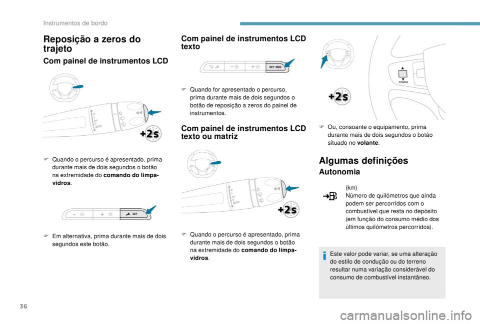 PEUGEOT EXPERT 2018 Manual de utilização (in Portuguese) 36
Reposição a zeros do
trajeto
Com painel de instrumentos LCD
F Quando o percurso é apresentado, prima durante mais de dois segundos o botão
na extremidade do comando do limpa-
vidros .
F
E
PEUGEOT EXPERT 2018 Manual de utilização (in Portuguese) 36
Reposição a zeros do
trajeto
Com painel de instrumentos LCD
F Quando o percurso é apresentado, prima durante mais de dois segundos o botão
na extremidade do comando do limpa-
vidros .
F
E