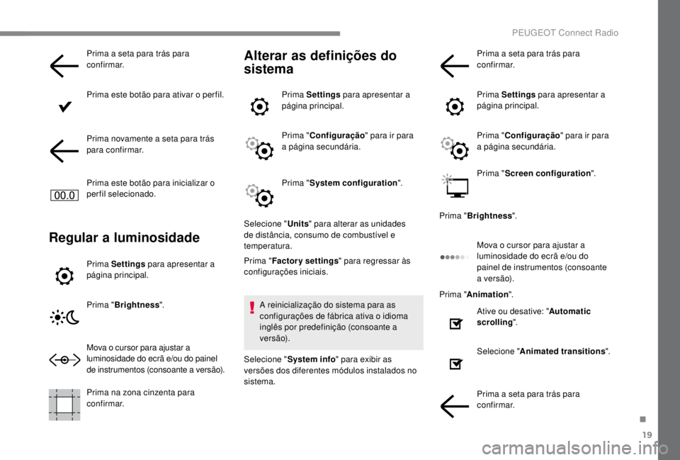 PEUGEOT EXPERT 2018 Manual de utilização (in Portuguese) 19
Prima a seta para trás para
confirmar.
Prima este botão para ativar o per fil.
Prima novamente a seta para trás
para confirmar.
Prima este botão para inicializar o
perfil selecionado.
Regula PEUGEOT EXPERT 2018 Manual de utilização (in Portuguese) 19
Prima a seta para trás para
confirmar.
Prima este botão para ativar o per fil.
Prima novamente a seta para trás
para confirmar.
Prima este botão para inicializar o
perfil selecionado.
Regula