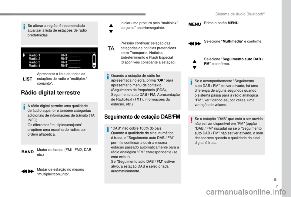 PEUGEOT EXPERT 2018 Manual de utilização (in Portuguese) 7
Apresentar a lista de todas as
estações de rádio e "multiplex /
conjunto".
Rádio digital terrestre
A rádio digital permite uma qualidade
de áudio superior e também categorias
adici PEUGEOT EXPERT 2018 Manual de utilização (in Portuguese) 7
Apresentar a lista de todas as
estações de rádio e "multiplex /
conjunto".
Rádio digital terrestre
A rádio digital permite uma qualidade
de áudio superior e também categorias
adici