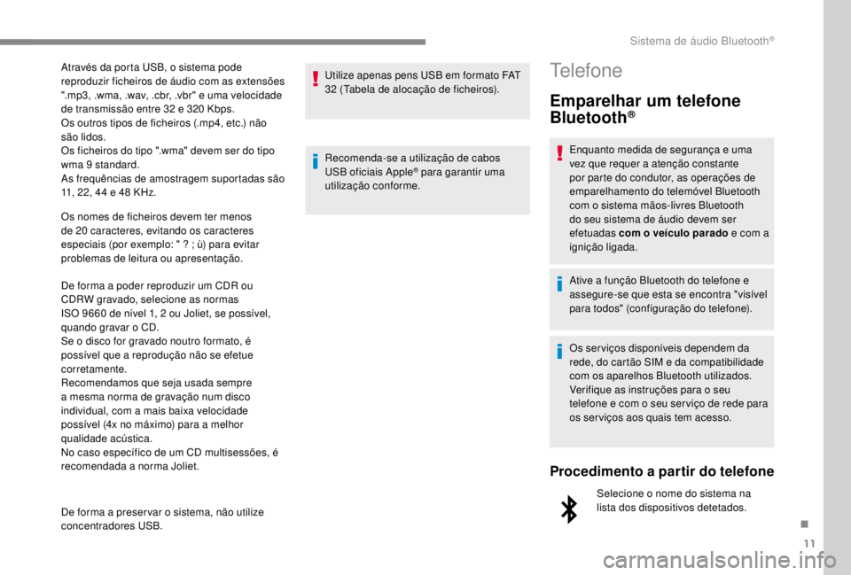 PEUGEOT EXPERT 2018 Manual de utilização (in Portuguese) 11
Os nomes de ficheiros devem ter menos
de 20 caracteres, evitando os caracteres
especiais (por exemplo: " ? ; ù) para evitar
problemas de leitura ou apresentação.
De forma a poder reprodu PEUGEOT EXPERT 2018 Manual de utilização (in Portuguese) 11
Os nomes de ficheiros devem ter menos
de 20 caracteres, evitando os caracteres
especiais (por exemplo: " ? ; ù) para evitar
problemas de leitura ou apresentação.
De forma a poder reprodu