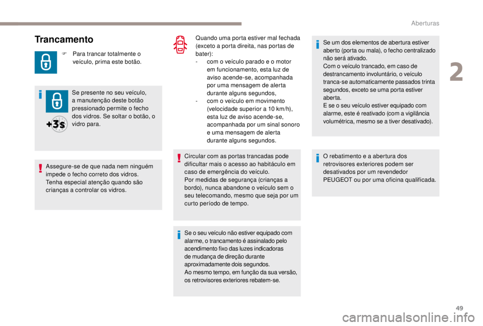 PEUGEOT EXPERT 2018 Manual de utilização (in Portuguese) 49
Trancamento
F Para trancar totalmente o veículo, prima este botão.
Se presente no seu veículo,
a manutenção deste botão
pressionado permite o fecho
dos vidros. Se soltar o botão, o
vidro PEUGEOT EXPERT 2018 Manual de utilização (in Portuguese) 49
Trancamento
F Para trancar totalmente o veículo, prima este botão.
Se presente no seu veículo,
a manutenção deste botão
pressionado permite o fecho
dos vidros. Se soltar o botão, o
vidro