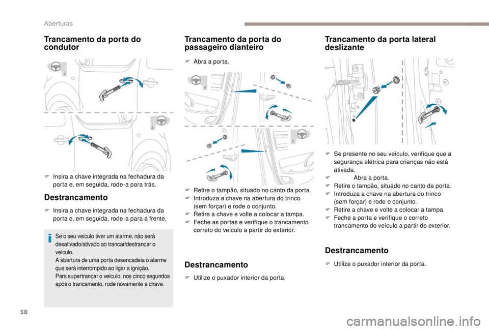 PEUGEOT EXPERT 2018 Manual de utilização (in Portuguese) 58
Trancamento da porta do
condutor
F Insira a chave integrada na fechadura da porta e, em seguida, rode-a para trás.
Destrancamento
F Insira a chave integrada na fechadura da porta e, em seguida, r PEUGEOT EXPERT 2018 Manual de utilização (in Portuguese) 58
Trancamento da porta do
condutor
F Insira a chave integrada na fechadura da porta e, em seguida, rode-a para trás.
Destrancamento
F Insira a chave integrada na fechadura da porta e, em seguida, r