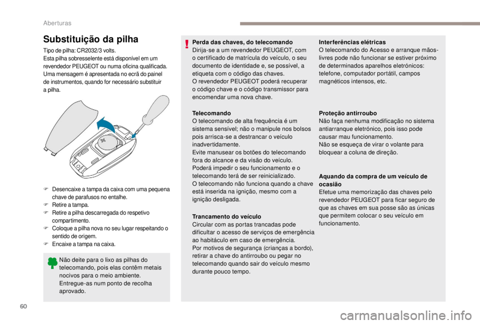 PEUGEOT EXPERT 2018 Manual de utilização (in Portuguese) 60
Substituição da pilha
Tipo de pilha: CR2032/3 volts.
E sta pilha sobresselente está disponível em um
revendedor PEUGEOT ou numa oficina qualificada.
Uma mensagem é apresentada no ecrã do pai PEUGEOT EXPERT 2018 Manual de utilização (in Portuguese) 60
Substituição da pilha
Tipo de pilha: CR2032/3 volts.
E sta pilha sobresselente está disponível em um
revendedor PEUGEOT ou numa oficina qualificada.
Uma mensagem é apresentada no ecrã do pai