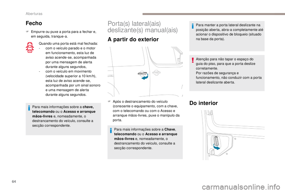 PEUGEOT EXPERT 2018 Manual de utilização (in Portuguese) 64
Fecho
F Empurre ou puxe a porta para a fechar e, em seguida, tranque-a.
Quando uma porta está mal fechada:
-
c
om o veículo parado e o motor
em funcionamento, esta luz de
aviso acende-se, ac PEUGEOT EXPERT 2018 Manual de utilização (in Portuguese) 64
Fecho
F Empurre ou puxe a porta para a fechar e, em seguida, tranque-a.
Quando uma porta está mal fechada:
-
c
om o veículo parado e o motor
em funcionamento, esta luz de
aviso acende-se, ac