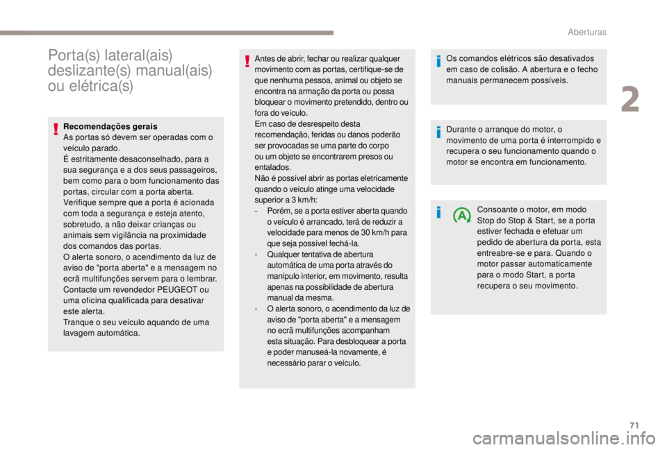 PEUGEOT EXPERT 2018 Manual de utilização (in Portuguese) 71
Po r t a (s) l a t e r a l (a i s)
deslizante(s) manual(ais)
ou elétrica(s)
Recomendações gerais
As portas só devem ser operadas com o
veículo parado.
É estritamente desaconselhado, para PEUGEOT EXPERT 2018 Manual de utilização (in Portuguese) 71
Po r t a (s) l a t e r a l (a i s)
deslizante(s) manual(ais)
ou elétrica(s)
Recomendações gerais
As portas só devem ser operadas com o
veículo parado.
É estritamente desaconselhado, para