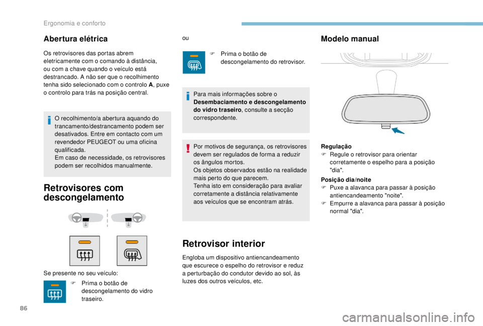 PEUGEOT EXPERT 2018 Manual de utilização (in Portuguese) 86
Retrovisores com
descongelamento
Se presente no seu veículo:ou
F
P
rima o botão de
descongelamento do retrovisor.
Por motivos de segurança, os retrovisores
devem ser regulados de forma a r PEUGEOT EXPERT 2018 Manual de utilização (in Portuguese) 86
Retrovisores com
descongelamento
Se presente no seu veículo:ou
F
P
rima o botão de
descongelamento do retrovisor.
Por motivos de segurança, os retrovisores
devem ser regulados de forma a r