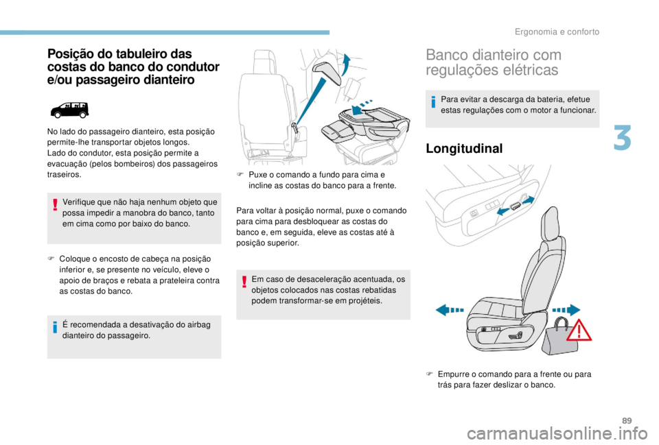PEUGEOT EXPERT 2018 Manual de utilização (in Portuguese) 89
Posição do tabuleiro das
costas do banco do condutor
e/ou passageiro dianteiro
Verifique que não haja nenhum objeto que
possa impedir a manobra do banco, tanto
em cima como por baixo do banc PEUGEOT EXPERT 2018 Manual de utilização (in Portuguese) 89
Posição do tabuleiro das
costas do banco do condutor
e/ou passageiro dianteiro
Verifique que não haja nenhum objeto que
possa impedir a manobra do banco, tanto
em cima como por baixo do banc