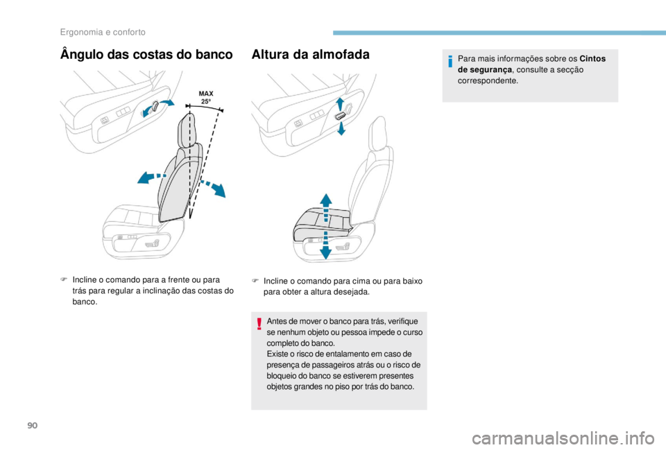 PEUGEOT EXPERT 2018 Manual de utilização (in Portuguese) 90
Ângulo das costas do banco
F Incline o comando para a frente ou para trás para regular a inclinação das costas do
banco.
Altura da almofada
F Incline o comando para cima ou para baixo para obt PEUGEOT EXPERT 2018 Manual de utilização (in Portuguese) 90
Ângulo das costas do banco
F Incline o comando para a frente ou para trás para regular a inclinação das costas do
banco.
Altura da almofada
F Incline o comando para cima ou para baixo para obt