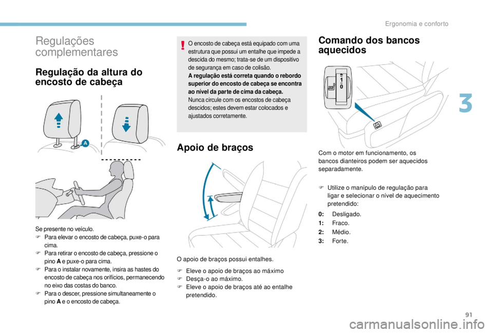 PEUGEOT EXPERT 2018 Manual de utilização (in Portuguese) 91
Regulações
complementares
Regulação da altura do
encosto de cabeça
Se presente no veículo.
F Para elevar o encosto de cabeça, puxe-o para
cima.
F
P
ara retirar o encosto de cabeça, pre PEUGEOT EXPERT 2018 Manual de utilização (in Portuguese) 91
Regulações
complementares
Regulação da altura do
encosto de cabeça
Se presente no veículo.
F Para elevar o encosto de cabeça, puxe-o para
cima.
F
P
ara retirar o encosto de cabeça, pre