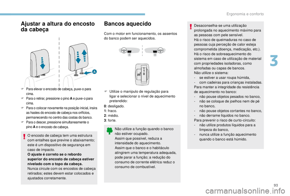 PEUGEOT EXPERT 2018 Manual de utilização (in Portuguese) 93
Ajustar a altura do encosto
da cabeça
O encosto de cabeça tem uma estrutura
com entalhes que previne o abaixamento;
este é um dispositivo de segurança em
caso de impacto.
O ajuste é corret PEUGEOT EXPERT 2018 Manual de utilização (in Portuguese) 93
Ajustar a altura do encosto
da cabeça
O encosto de cabeça tem uma estrutura
com entalhes que previne o abaixamento;
este é um dispositivo de segurança em
caso de impacto.
O ajuste é corret