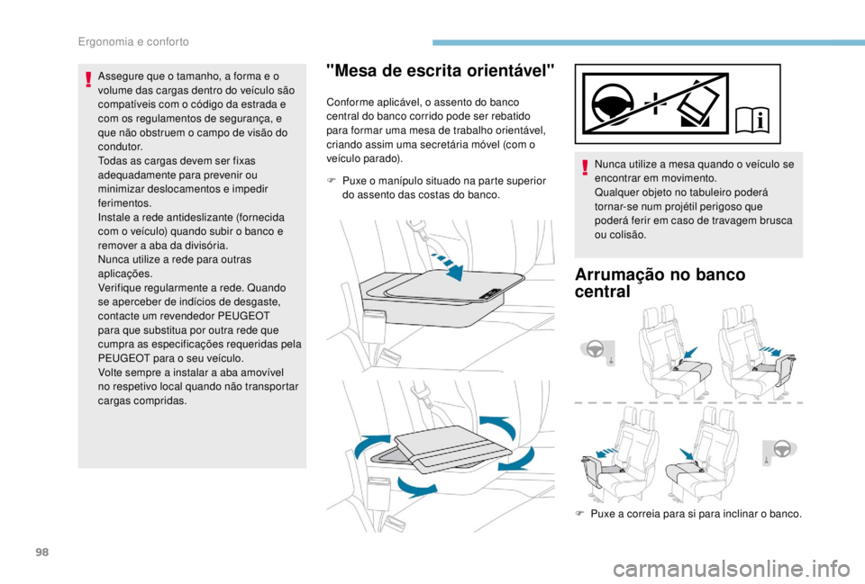 PEUGEOT EXPERT 2018 Manual de utilização (in Portuguese) 98
Assegure que o tamanho, a forma e o
volume das cargas dentro do veículo são
compatíveis com o código da estrada e
com os regulamentos de segurança, e
que não obstruem o campo de visão do PEUGEOT EXPERT 2018 Manual de utilização (in Portuguese) 98
Assegure que o tamanho, a forma e o
volume das cargas dentro do veículo são
compatíveis com o código da estrada e
com os regulamentos de segurança, e
que não obstruem o campo de visão do