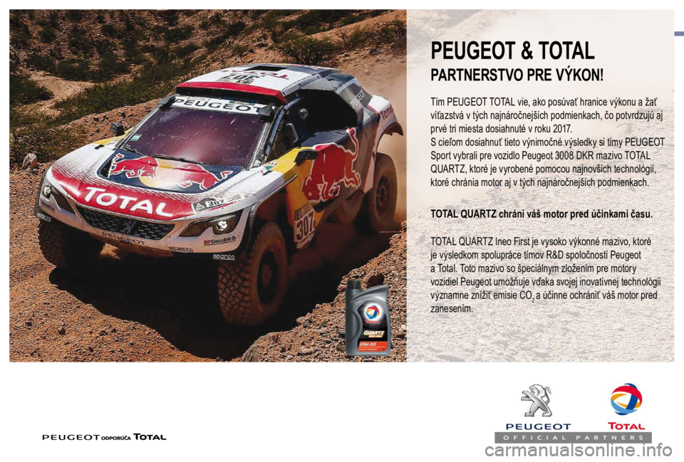 PEUGEOT EXPERT 2018 Návod na použitie (in Slovakian) PEUGEOT & TOTAL
Tím PEUGEOT TOTAL vie, ako posúvať hranice výkonu a žať
víťazstvá v tých najnáročnejších podmienkach, čo potvrdzujú aj
prvé tri miesta dosiahnuté v roku 2017.
S cie PEUGEOT EXPERT 2018 Návod na použitie (in Slovakian) PEUGEOT & TOTAL
Tím PEUGEOT TOTAL vie, ako posúvať hranice výkonu a žať
víťazstvá v tých najnáročnejších podmienkach, čo potvrdzujú aj
prvé tri miesta dosiahnuté v roku 2017.
S cie