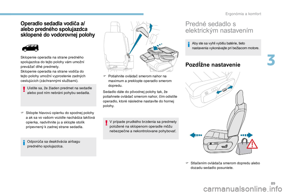 PEUGEOT EXPERT 2018 Návod na použitie (in Slovakian) 89
Operadlo sedadla vodiča a/
alebo predného spolujazdca
sklopené do vodorovnej polohy
Uistite sa, že žiaden predmet na sedadle
alebo pod ním nebráni pohybu sedadla.
F
S
klopte hlavovú op PEUGEOT EXPERT 2018 Návod na použitie (in Slovakian) 89
Operadlo sedadla vodiča a/
alebo predného spolujazdca
sklopené do vodorovnej polohy
Uistite sa, že žiaden predmet na sedadle
alebo pod ním nebráni pohybu sedadla.
F
S
klopte hlavovú op