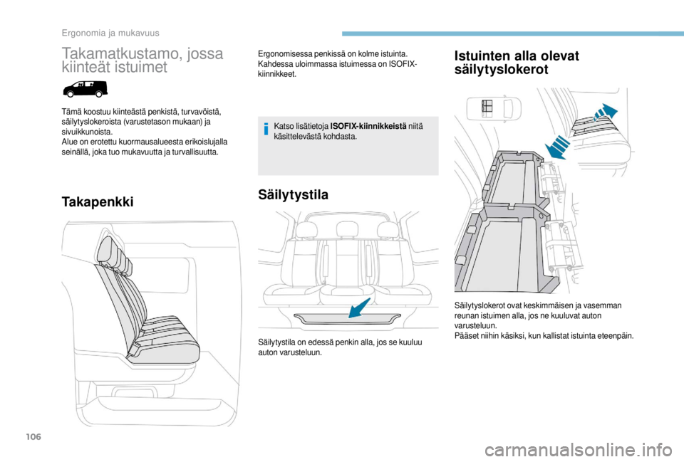PEUGEOT EXPERT 2018  Omistajan Käsikirja (in Finnish) 106
Takamatkustamo, jossa 
kiinteät istuimet
TakapenkkiSäilytystila Istuinten alla olevat 
säilytyslokerot
Katso lisätietoja ISOFIX-kiinnikkeistä
 niitä 
käsittelevästä kohdasta.
Säilytyslok