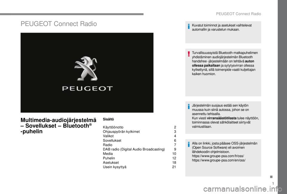 PEUGEOT EXPERT 2018  Omistajan Käsikirja (in Finnish) 1
PEUGEOT Connect Radio
Multimedia-audiojärjestelmä 
– Sovellukset – Bluetooth® 
-puhelin
Sisältö
Käyttöönotto  2
O hjauspyörän kytkimet   3
V
alikot   
4
S

ovellukset   
6
R

adio   
7