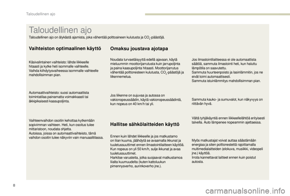 PEUGEOT EXPERT 2018 Omistajan Käsikirja (in Finnish) 8
Myös matkustajat voivat auttaa säästämään
energiaa ja siten polttonestettä rajoittamalla
multimedialaitteiden (elokuva, musiikki, videopeli
j n e .) k äy t t ö ä .
Irrota kannettavat la PEUGEOT EXPERT 2018 Omistajan Käsikirja (in Finnish) 8
Myös matkustajat voivat auttaa säästämään
energiaa ja siten polttonestettä rajoittamalla
multimedialaitteiden (elokuva, musiikki, videopeli
j n e .) k äy t t ö ä .
Irrota kannettavat la