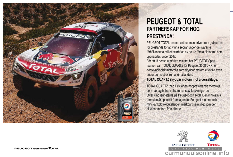 PEUGEOT EXPERT 2018  Bruksanvisningar (in Swedish) PEUGEOT & TOTAL
PEUGEOT TOTAL-teamet vet hur man driver fram gränserna  
för prestanda för att vinna segrar under de svåraste 
förhållandena, vilket bekräftas av de tre första platserna som 
u