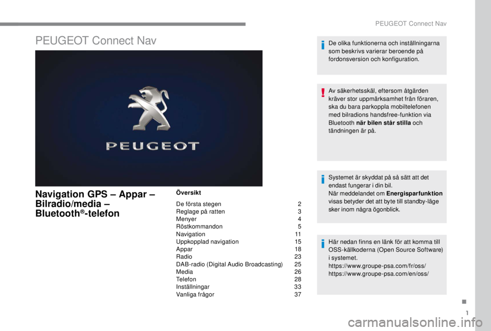 PEUGEOT EXPERT 2018  Bruksanvisningar (in Swedish) 1
PEUGEOT Connect Nav
Navigation GPS – Appar –  
Bilradio/media – 
Bluetooth
®-telefon
Översikt
De första stegen  
2
R

eglage på ratten   
3
M

enyer   
4
R

östkommandon   
5
N

avigation