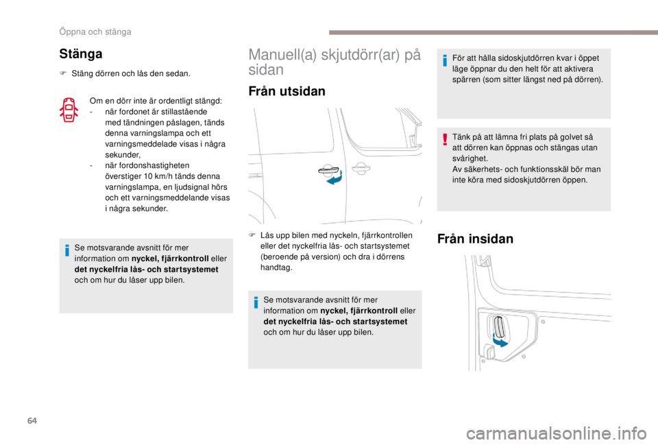 PEUGEOT EXPERT 2018 Bruksanvisningar (in Swedish) 64
Stänga
F Stäng dörren och lås den sedan.Om en dörr inte är ordentligt stängd:
-
när
fordonet är stillastående
med tändningen påslagen, tänds
denna varningslampa och ett
varningsm PEUGEOT EXPERT 2018 Bruksanvisningar (in Swedish) 64
Stänga
F Stäng dörren och lås den sedan.Om en dörr inte är ordentligt stängd:
-
när
fordonet är stillastående
med tändningen påslagen, tänds
denna varningslampa och ett
varningsm