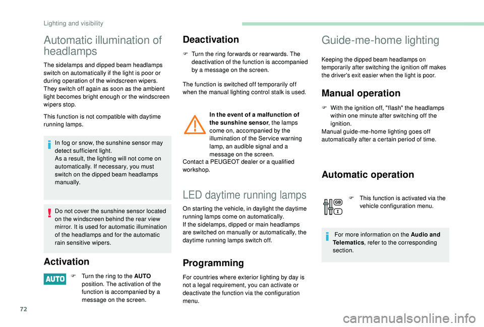 PEUGEOT PARTNER TEPEE ELECTRIC 2017 Owners Manual 72
Automatic illumination of
headlamps
The sidelamps and dipped beam headlamps
switch on automatically if the light is poor or
during operation of the windscreen wipers.
They switch off again as s PEUGEOT PARTNER TEPEE ELECTRIC 2017 Owners Manual 72
Automatic illumination of
headlamps
The sidelamps and dipped beam headlamps
switch on automatically if the light is poor or
during operation of the windscreen wipers.
They switch off again as s