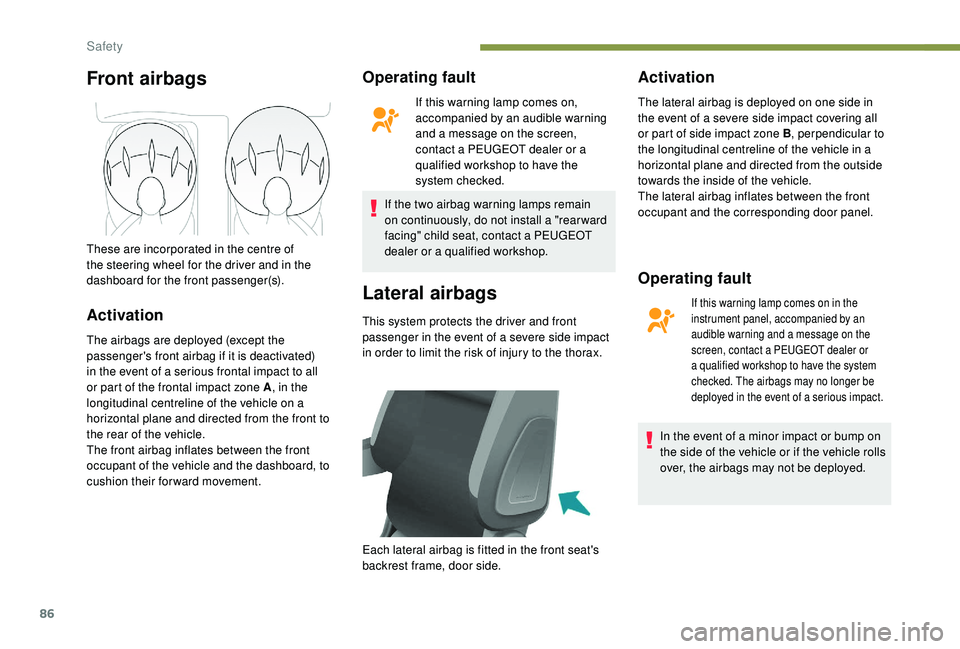 PEUGEOT PARTNER TEPEE ELECTRIC 2017 Owners Manual 86
Front airbags
Activation
The airbags are deployed (except the
passenger's front airbag if it is deactivated)
in the event of a serious frontal impact to all
or part of the frontal impact zon PEUGEOT PARTNER TEPEE ELECTRIC 2017 Owners Manual 86
Front airbags
Activation
The airbags are deployed (except the
passenger's front airbag if it is deactivated)
in the event of a serious frontal impact to all
or part of the frontal impact zon