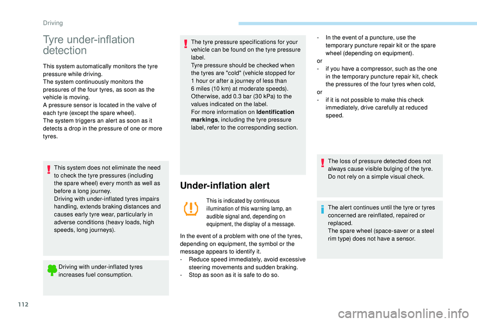 PEUGEOT PARTNER TEPEE ELECTRIC 2017 Owners Manual 112
Tyre under-inflation
detection
This system automatically monitors the tyre
pressure while driving.
The system continuously monitors the
pressures of the four tyres, as soon as the
vehicle is m PEUGEOT PARTNER TEPEE ELECTRIC 2017 Owners Manual 112
Tyre under-inflation
detection
This system automatically monitors the tyre
pressure while driving.
The system continuously monitors the
pressures of the four tyres, as soon as the
vehicle is m