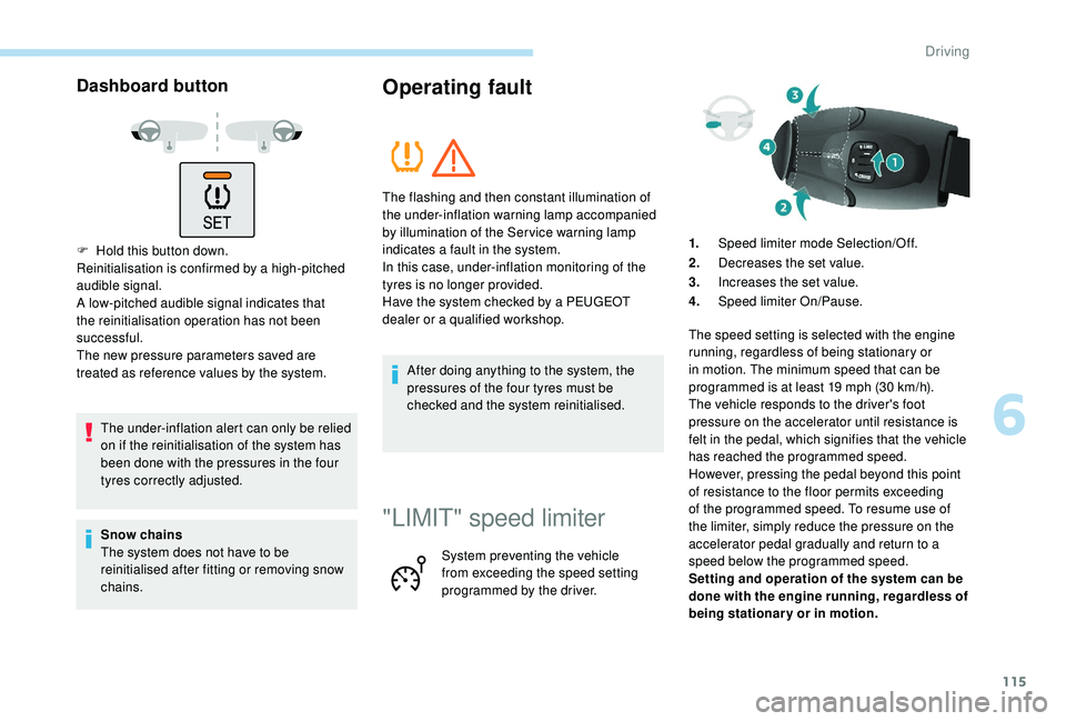 PEUGEOT PARTNER TEPEE ELECTRIC 2017  Owners Manual 115
Dashboard button
F Hold this button down.
Reinitialisation is confirmed by a high-pitched 
audible signal.
A low-pitched audible signal indicates that 
the reinitialisation operation has not been 