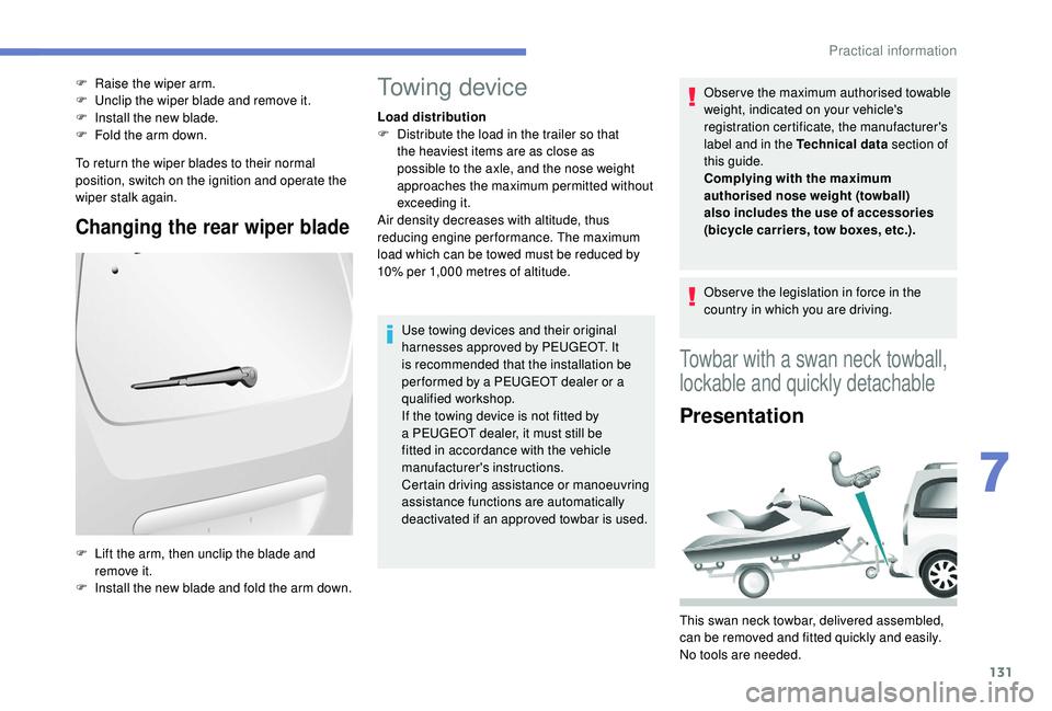 PEUGEOT PARTNER TEPEE ELECTRIC 2017 Owners Manual 131
To return the wiper blades to their normal
position, switch on the ignition and operate the
wiper stalk again.
Changing the rear wiper blade
F Raise the wiper arm.
F U nclip the wiper blade and PEUGEOT PARTNER TEPEE ELECTRIC 2017 Owners Manual 131
To return the wiper blades to their normal
position, switch on the ignition and operate the
wiper stalk again.
Changing the rear wiper blade
F Raise the wiper arm.
F U nclip the wiper blade and
