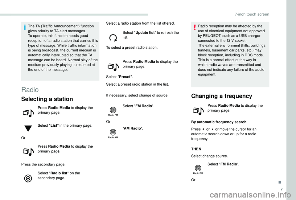 PEUGEOT PARTNER TEPEE ELECTRIC 2017  Owners Manual 7
The TA (Traffic Announcement) function 
gives priority to TA alert messages. 
To operate, this function needs good 
reception of a radio station that carries this 
type of message. While traffic inf