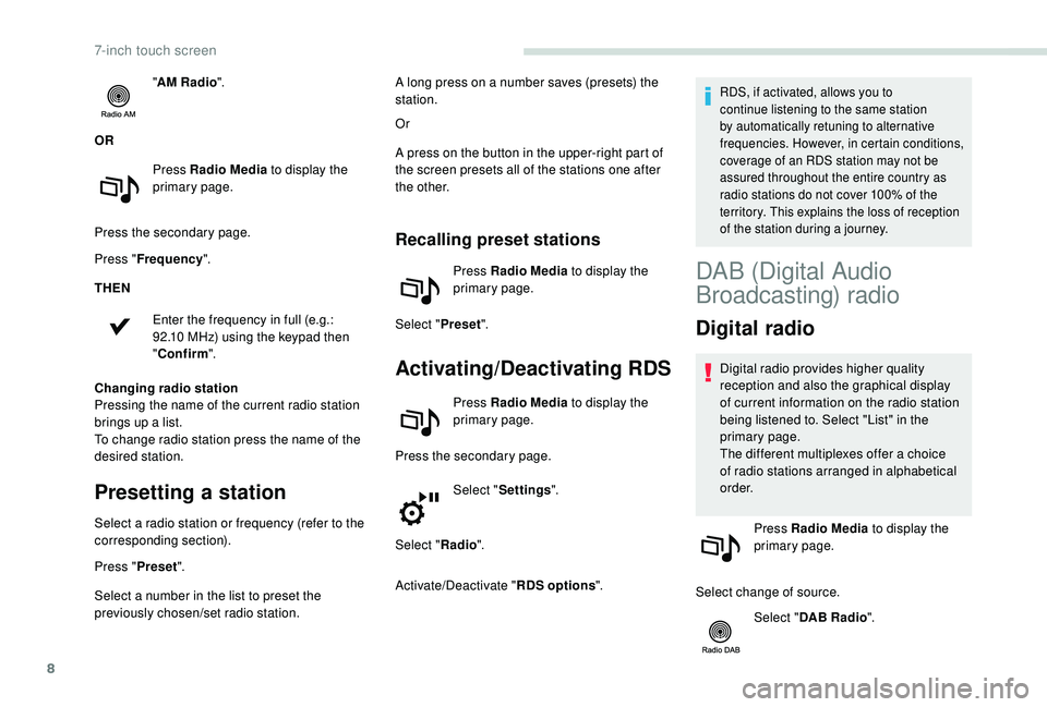 PEUGEOT PARTNER TEPEE ELECTRIC 2017  Owners Manual 8
"AM Radio ".
OR Press Radio Media  to display the 
primary page.
Press the secondary page.
Press " Frequency ".
THEN
Enter the frequency in full (e.g.: 
92.10
  MHz) using the keypad