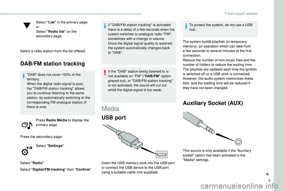 PEUGEOT PARTNER TEPEE ELECTRIC 2017 Owners Manual 9
Select "List" in the primary page.
or
Select " Radio list " on the
secondary page.
Select a radio station from the list offered.
DAB/FM station tracking
"DAB" does not cover PEUGEOT PARTNER TEPEE ELECTRIC 2017 Owners Manual 9
Select "List" in the primary page.
or
Select " Radio list " on the
secondary page.
Select a radio station from the list offered.
DAB/FM station tracking
"DAB" does not cover