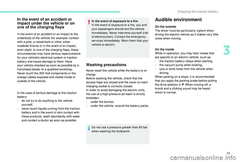 PEUGEOT PARTNER TEPEE ELECTRIC 2017 Owners Manual 25
In the event of an accident or
impact under the vehicle or on
one of the charging flaps
In the event of an accident or an impact to the
underbody of the vehicle (for example: contact
with a pol PEUGEOT PARTNER TEPEE ELECTRIC 2017 Owners Manual 25
In the event of an accident or
impact under the vehicle or on
one of the charging flaps
In the event of an accident or an impact to the
underbody of the vehicle (for example: contact
with a pol