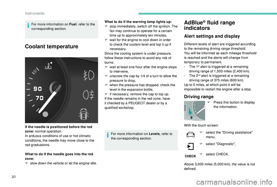 PEUGEOT PARTNER TEPEE ELECTRIC 2017 Workshop Manual 20
For more information on Fuel, refer to the
corresponding section.
Coolant temperature
If the needle is positioned before the red
zone: normal operation.
In arduous conditions of use or hot clima PEUGEOT PARTNER TEPEE ELECTRIC 2017 Workshop Manual 20
For more information on Fuel, refer to the
corresponding section.
Coolant temperature
If the needle is positioned before the red
zone: normal operation.
In arduous conditions of use or hot clima