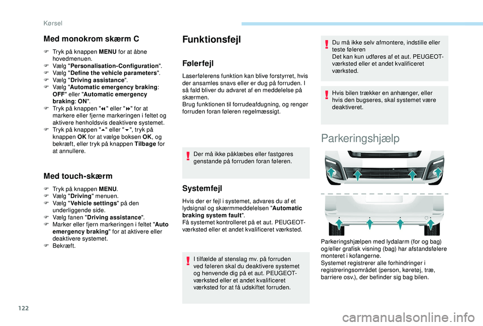 PEUGEOT PARTNER TEPEE ELECTRIC 2017  Brugsanvisning (in Danish) 122
Med monokrom skærm C
F Tryk på knappen MENU for at åbne 
hovedmenuen.
F
 
V
 ælg " Personalisation-Configuration ".
F
 
V
 ælg " Define the vehicle parameters ".
F
 
V
 ælg &