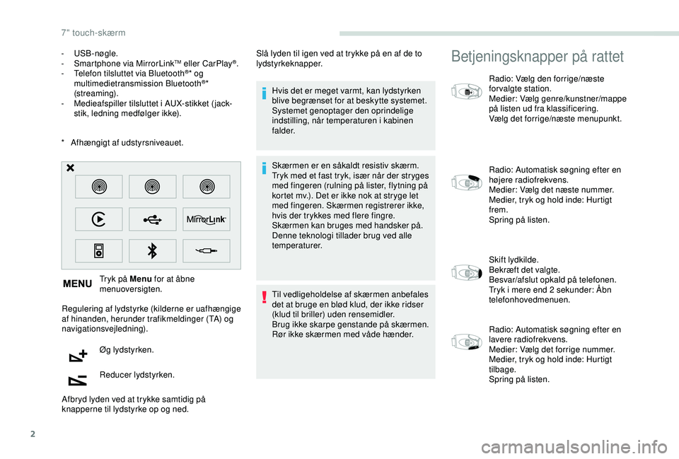PEUGEOT PARTNER TEPEE ELECTRIC 2017 Brugsanvisning (in Danish) 2
* Afhængigt af udstyrsniveauet.Tryk på Menu for at åbne
menuoversigten.
Regulering af lydstyrke (kilderne er uafhængige
af hinanden, herunder trafikmeldinger (TA) og
navigationsvejledning).
PEUGEOT PARTNER TEPEE ELECTRIC 2017 Brugsanvisning (in Danish) 2
* Afhængigt af udstyrsniveauet.Tryk på Menu for at åbne
menuoversigten.
Regulering af lydstyrke (kilderne er uafhængige
af hinanden, herunder trafikmeldinger (TA) og
navigationsvejledning).