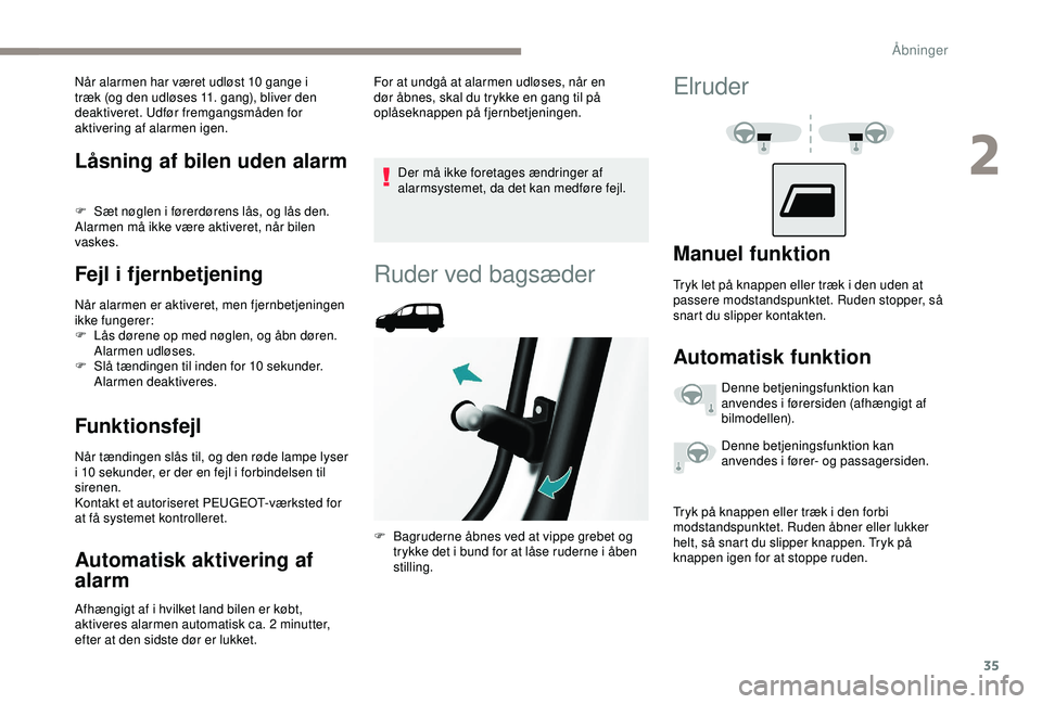 PEUGEOT PARTNER TEPEE ELECTRIC 2017 Brugsanvisning (in Danish) 35
Låsning af bilen uden alarm
F Sæt nøglen i førerdørens lås, og lås den.
Alarmen må ikke være aktiveret, når bilen
vaskes.
Fejl i fjernbetjening
Når alarmen er aktiveret, men fjernbetjen PEUGEOT PARTNER TEPEE ELECTRIC 2017 Brugsanvisning (in Danish) 35
Låsning af bilen uden alarm
F Sæt nøglen i førerdørens lås, og lås den.
Alarmen må ikke være aktiveret, når bilen
vaskes.
Fejl i fjernbetjening
Når alarmen er aktiveret, men fjernbetjen