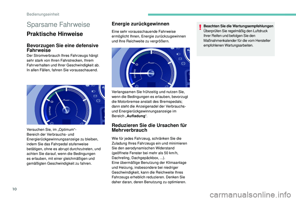 PEUGEOT PARTNER TEPEE ELECTRIC 2017 Betriebsanleitungen (in German) 10
Sparsame Fahrweise
Praktische Hinweise
Bevorzugen Sie eine defensive
Fahrweise
Der Stromverbrauch Ihres Fahrzeugs hängt
sehr stark von Ihren Fahrstrecken, Ihrem
Fahrverhalten und Ihrer Geschwin PEUGEOT PARTNER TEPEE ELECTRIC 2017 Betriebsanleitungen (in German) 10
Sparsame Fahrweise
Praktische Hinweise
Bevorzugen Sie eine defensive
Fahrweise
Der Stromverbrauch Ihres Fahrzeugs hängt
sehr stark von Ihren Fahrstrecken, Ihrem
Fahrverhalten und Ihrer Geschwin