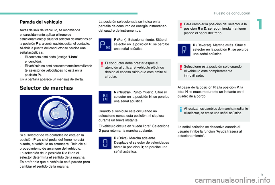 PEUGEOT PARTNER TEPEE ELECTRIC 2017 Manual del propietario (in Spanish) 9
Parada del vehículo
Antes de salir del vehículo, se recomienda
encarecidamente aplicar el freno de
estacionamiento y situar el selector de marchas en
la posición P y, a continuación, quitar e PEUGEOT PARTNER TEPEE ELECTRIC 2017 Manual del propietario (in Spanish) 9
Parada del vehículo
Antes de salir del vehículo, se recomienda
encarecidamente aplicar el freno de
estacionamiento y situar el selector de marchas en
la posición P y, a continuación, quitar e
